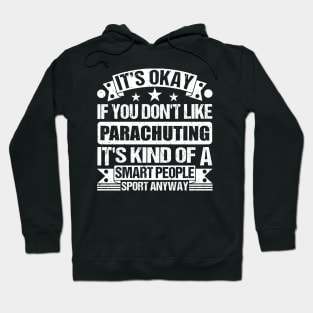 Parachuting Lover It's Okay If You Don't Like Parachuting It's Kind Of A Smart People Sports Anyway Hoodie